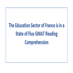 The Education Sector of France is in a State of Flux GMAT Reading Comprehension